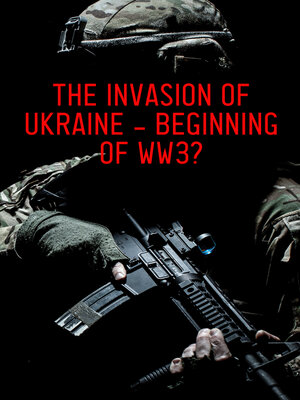 cover image of The Invasion of Ukraine--Beginning of WW3?